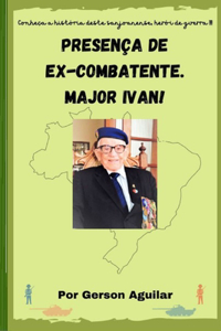 Presença de Ex-Combatente. Major Ivan!