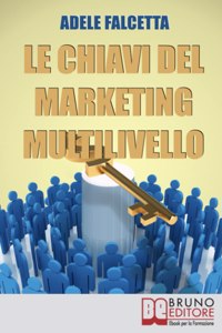 Le Chiavi Del Marketing Multilivello: Come Costruire un'Impresa Redditizia nel Network Marketing