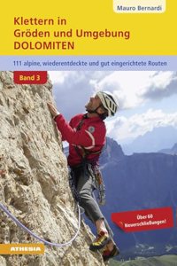 Klettern in Groden & Umgebung - Dolomiten Band 3: 110 alpine, wiederentdeckte und gut abgesicherte Routen