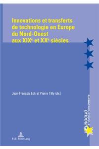 Innovations Et Transferts de Technologie En Europe Du Nord-Ouest Aux Xixe Et Xxe Siècles