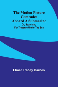 motion picture comrades aboard a submarine; Or, Searching for treasure under the sea