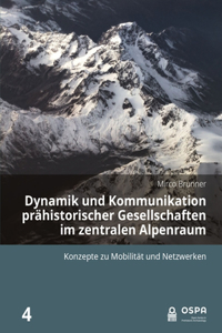 Dynamik Und Kommunikation Prähistorischer Gesellschaften Im Zentralen Alpenraum: Konzepte Zu Mobilität Und Netzwerken