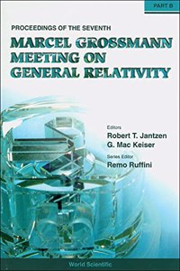 Seventh Marcel Grossmann Meeting, The: On Recent Developments in Theoretical and Experimental General Relativity, Gravitation, and Relativistic Field Theories - Proceedings of the 7th Marcel Grossmann Meeting (in 2 Parts)