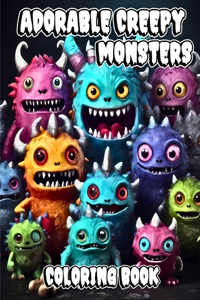 Adorable Creepy Monsters Coloring Book: To Relax and Stress Relief with Cute Little Kawaii Creatures for Adults