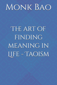 art of finding meaning in Life - Taoism