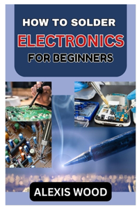 How to Solder Electronics for Beginners