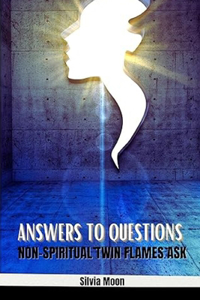 Answers to Questions Non-spiritual Twin Flames Ask