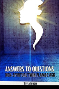 Answers to Questions Non-spiritual Twin Flames Ask