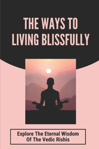 The Ways To Living Blissfully