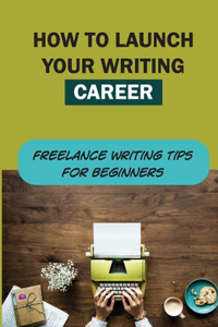 How To Launch Your Writing Career