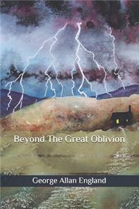 Beyond The Great Oblivion