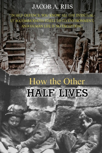 How the Other Half Lives: Studies Among the Tenements of New York