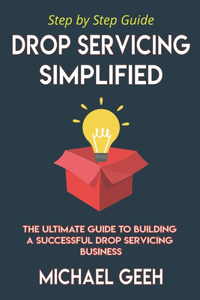 Drop Servicing Simplified: The Ultimate Guide to Building a Successful Drop Servicing Business