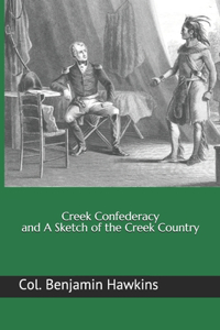 Creek Confederacy and A Sketch of the Creek Country