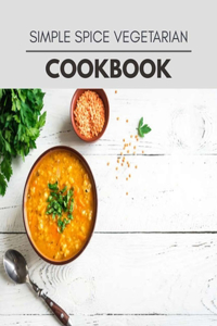 Simple Spice Vegetarian Cookbook
