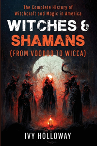 Witches & Shamans (From Voodoo to Wicca)