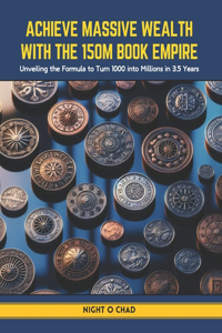 Achieve Massive Wealth with the 150M Book Empire