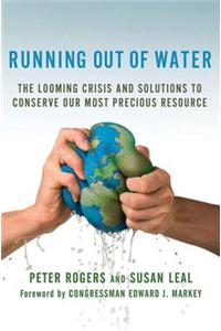 Running Out of Water: The Looming Crisis and Solutions to Conserve Our Most Precious Resource