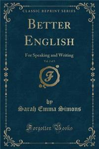 Better English, Vol. 2 of 3: For Speaking and Writing (Classic Reprint)