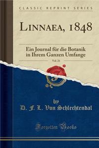 Linnaea, 1848, Vol. 21: Ein Journal Fï¿½r Die Botanik in Ihrem Ganzen Umfange (Classic Reprint)