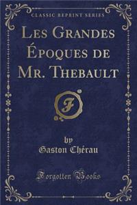 Les Grandes ï¿½poques de Mr. Thebault (Classic Reprint)