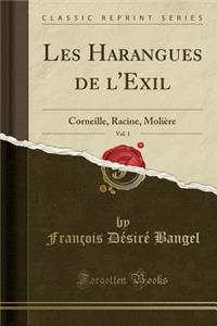 Les Harangues de l'Exil, Vol. 1: Corneille, Racine, Moliï¿½re (Classic Reprint)