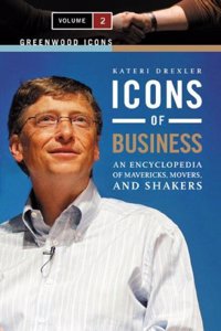 Icons of Business: An Encyclopedia of Mavericks, Movers, and Shakers, Volume 2 (Greenwood Icons)