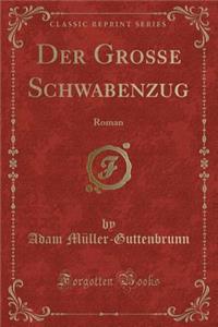 Der Groï¿½e Schwabenzug: Roman (Classic Reprint)