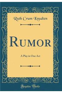 Rumor: A Play in One Act (Classic Reprint)