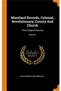 Maryland Records, Colonial, Revolutionary, County And Church