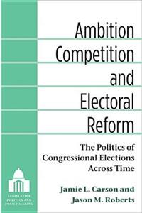 Ambition, Competition, and Electoral Reform