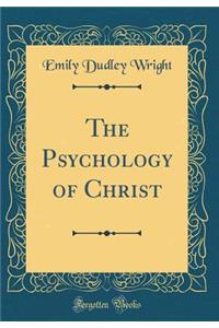 The Psychology of Christ (Classic Reprint)