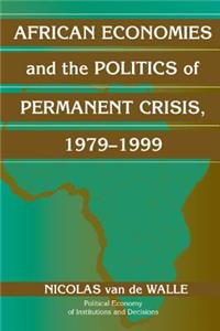 African Economies and the Politics of Permanent Crisis, 1979 1999