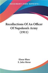 Recollections Of An Officer Of Napoleon's Army (1911)