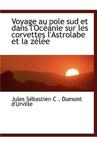 Voyage Au Pole Sud Et Dans L'Ocacanie Sur Les Corvettes L'Astrolabe Et La Zaclace