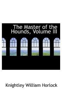The Master of the Hounds, Volume III