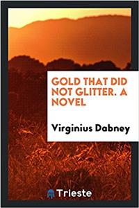 GOLD THAT DID NOT GLITTER. A NOVEL