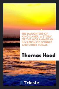 The Daughters of King Daher. a Story of the Mobammedan Invasion of Scindle. and Other Poems