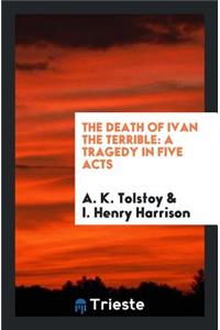 The Death of Ivan the Terrible: A Tragedy in Five Acts