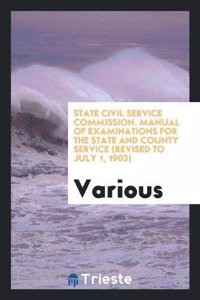 State Civil Service Commission. Manual of Examinations for the State and County Service (Revised to July 1, 1903)