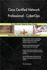 Cisco Certified Network Professional - CyberOps The Ultimate Step-By-Step Guide