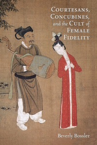 Courtesans, Concubines, and the Cult of Female Fidelity