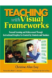 Teaching with Visual Frameworks: Focused Learning and Achievement Through Instructional Graphics Co-Created by Students and Teachers