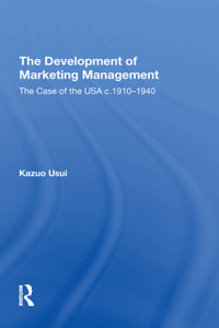 The Development of Marketing Management: The Case of the USA C. 1910-1940