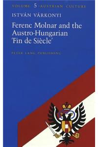 Ferenc Molnar and the Austro-Hungarian 'Fin De Siecle'