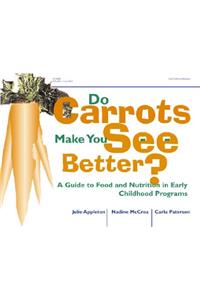 Do Carrots Make You See Better? A Guide to Food and Nutrition in Early Childhood Programes.