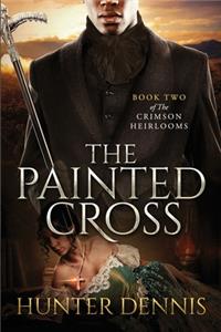 Painted Cross: Book Two of The Crimson Heirlooms