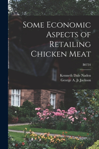 Some Economic Aspects of Retailing Chicken Meat; B0734
