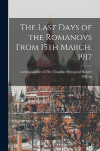 Last Days of the Romanovs From 15th March, 1917