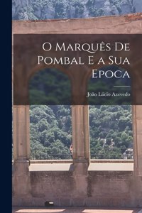 O Marquês de Pombal e a Sua Epoca